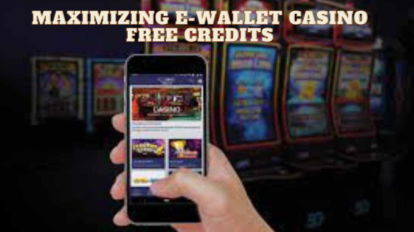 Memaksimalkan Kredit Gratis E-Wallet Casino